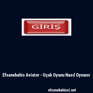 Efsanebahis Aviator - U&ccedil;ak Oyunu Nasıl Oynanır