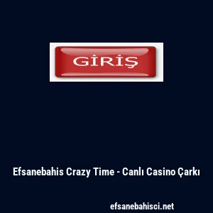 Efsanebahis Crazy Time - Canlı Casino &Ccedil;arkı