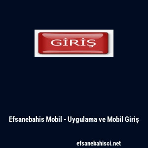 Efsanebahis Mobil - Uygulama ve Mobil Giriş