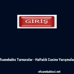 Efsanebahis Turnuvalar - Haftalık Casino Yarışmaları